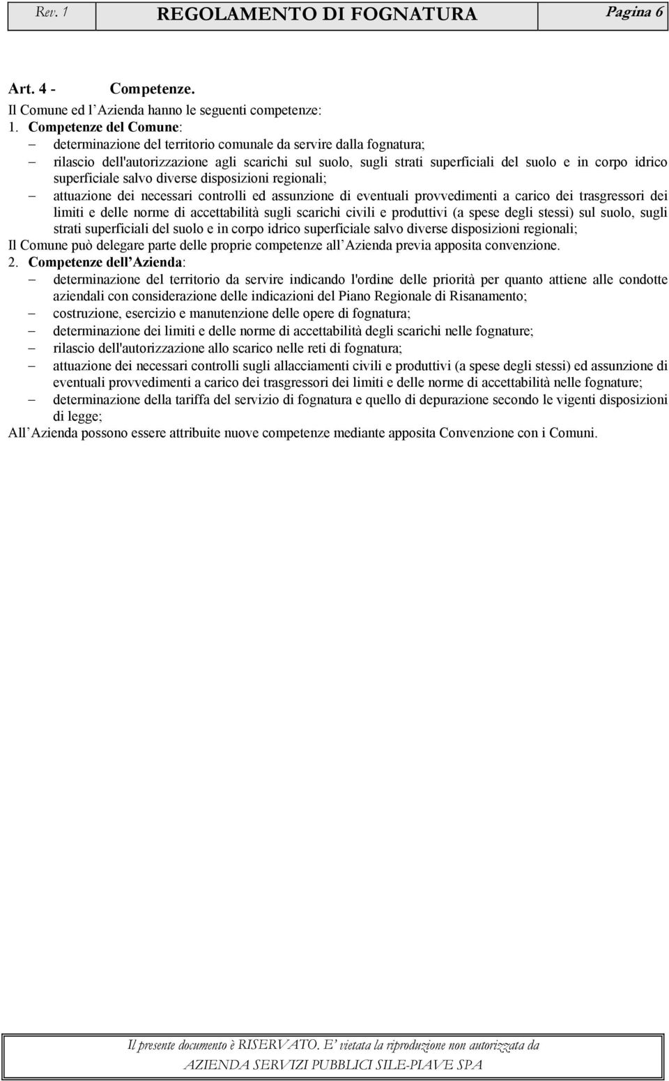 superficiale salvo diverse disposizioni regionali; attuazione dei necessari controlli ed assunzione di eventuali provvedimenti a carico dei trasgressori dei limiti e delle norme di accettabilità