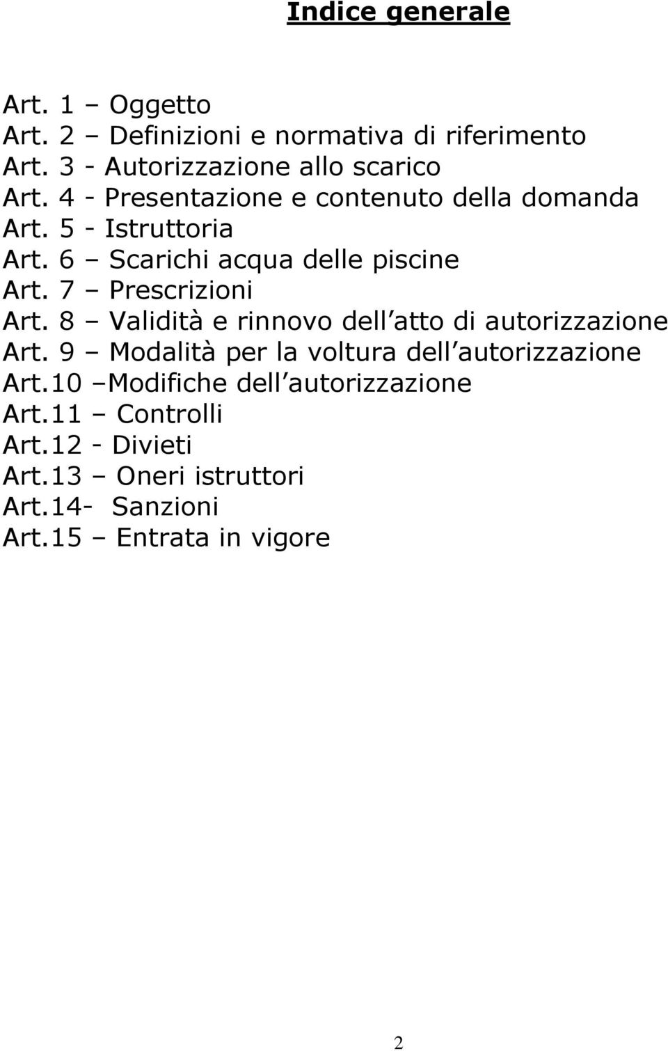 7 Prescrizioni Art. 8 Validità e rinnovo dell atto di autorizzazione Art.