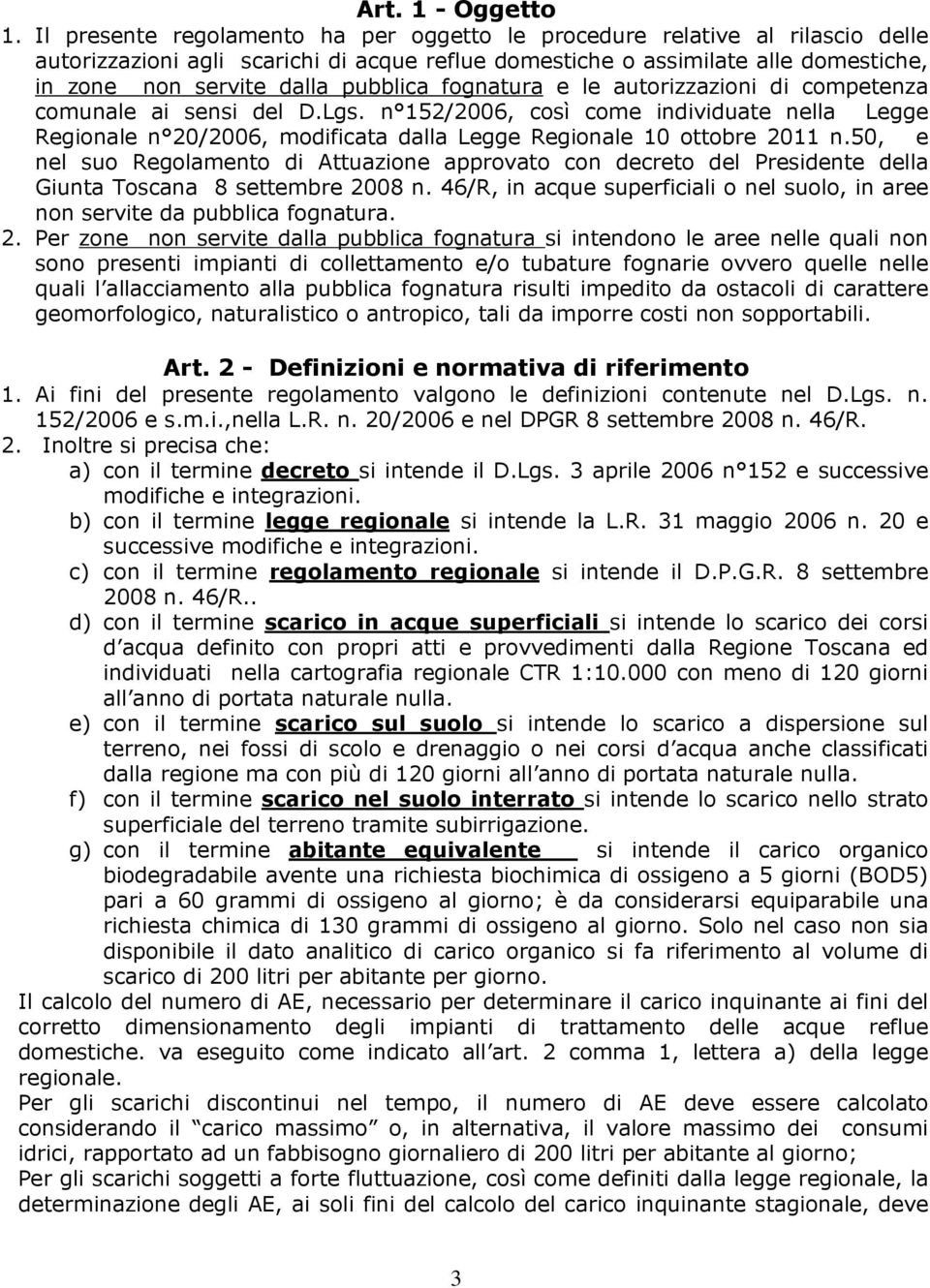 fognatura e le autorizzazioni di competenza comunale ai sensi del D.Lgs. n 152/2006, così come individuate nella Legge Regionale n 20/2006, modificata dalla Legge Regionale 10 ottobre 2011 n.