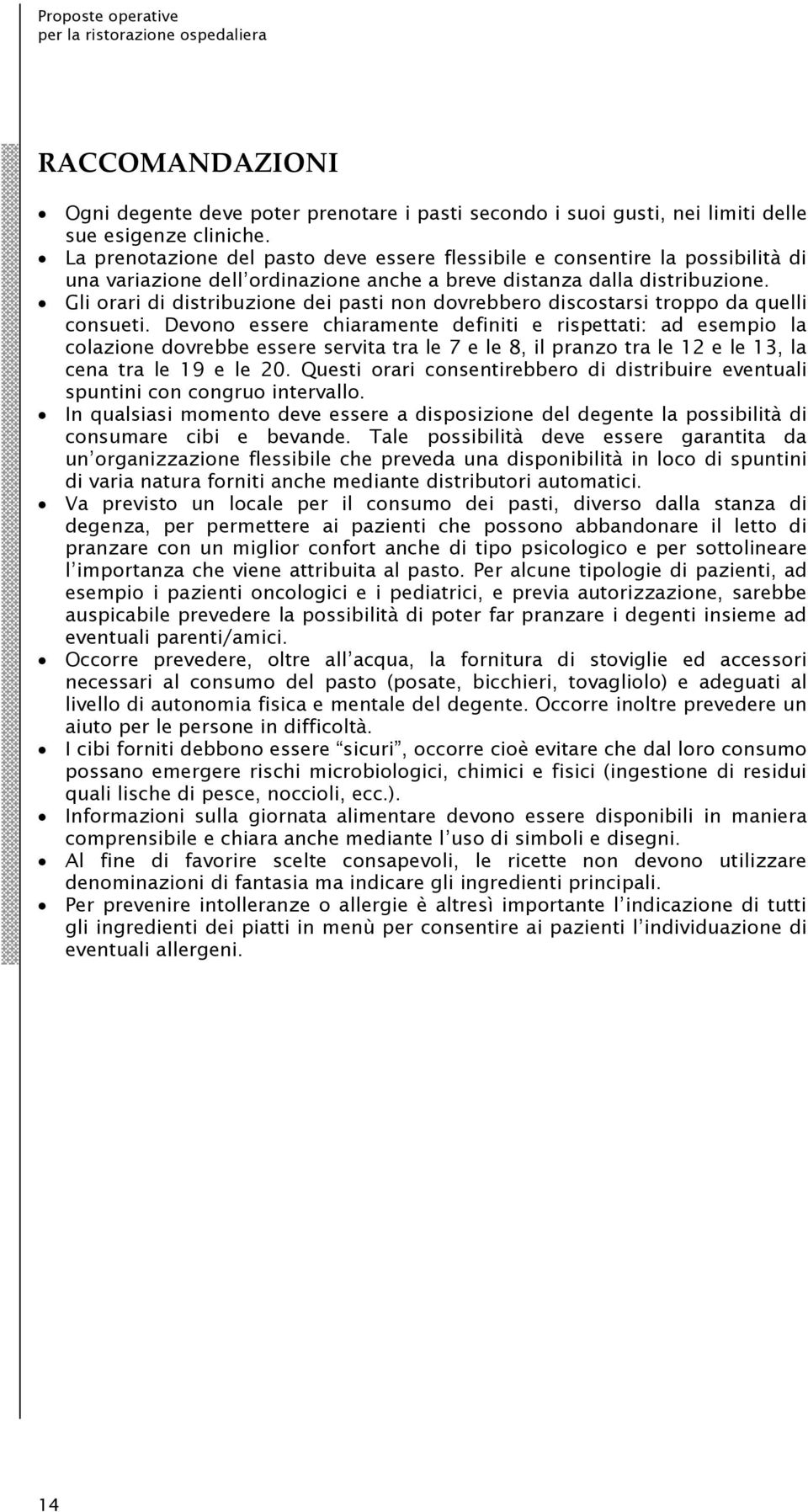 Gli orari di distribuzione dei pasti non dovrebbero discostarsi troppo da quelli consueti.