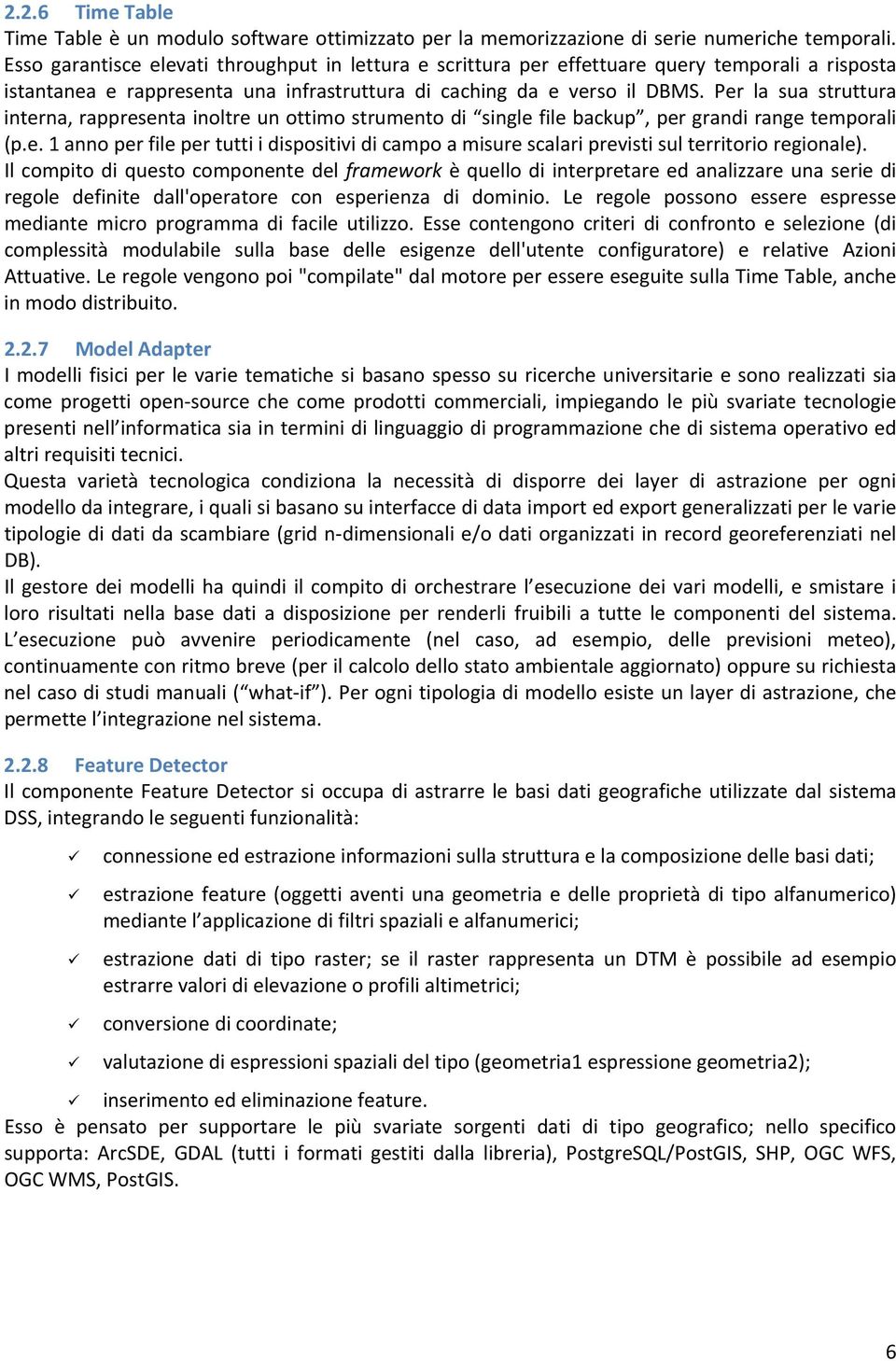 Per la sua struttura interna, rappresenta inoltre un ottimo strumento di single file backup, per grandi range temporali (p.e. 1 anno per file per tutti i dispositivi di campo a misure scalari previsti sul territorio regionale).