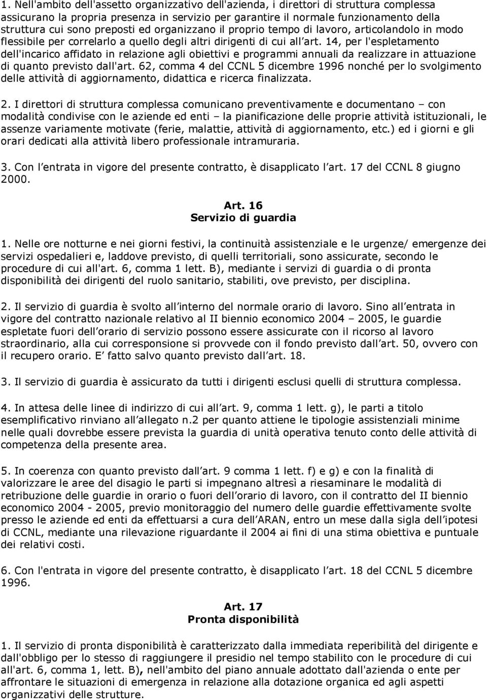 14, per l'espletamento dell'incarico affidato in relazione agli obiettivi e programmi annuali da realizzare in attuazione di quanto previsto dall'art.