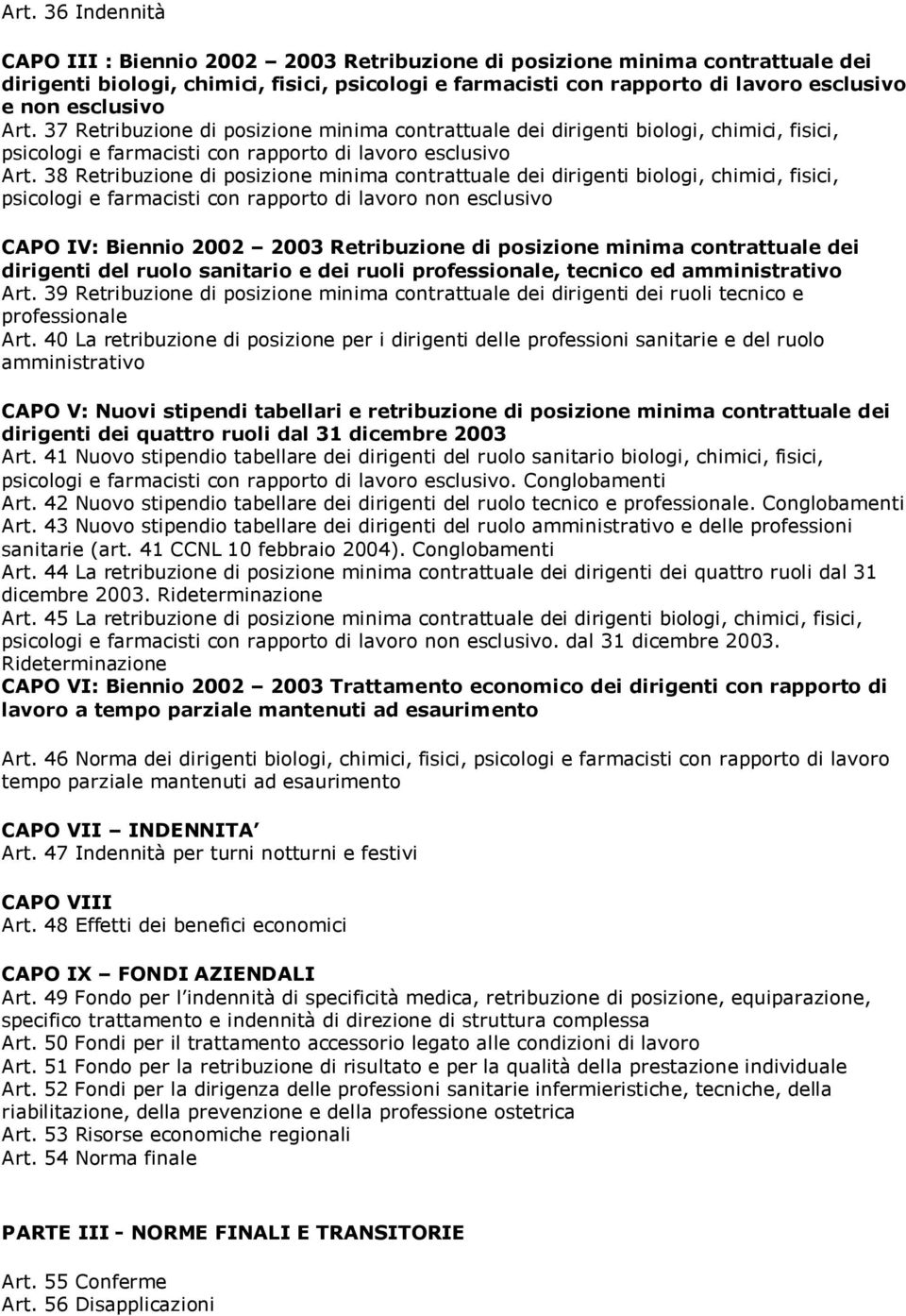 38 Retribuzione di posizione minima contrattuale dei dirigenti biologi, chimici, fisici, psicologi e farmacisti con rapporto di lavoro non esclusivo CAPO IV: Biennio 2002 2003 Retribuzione di