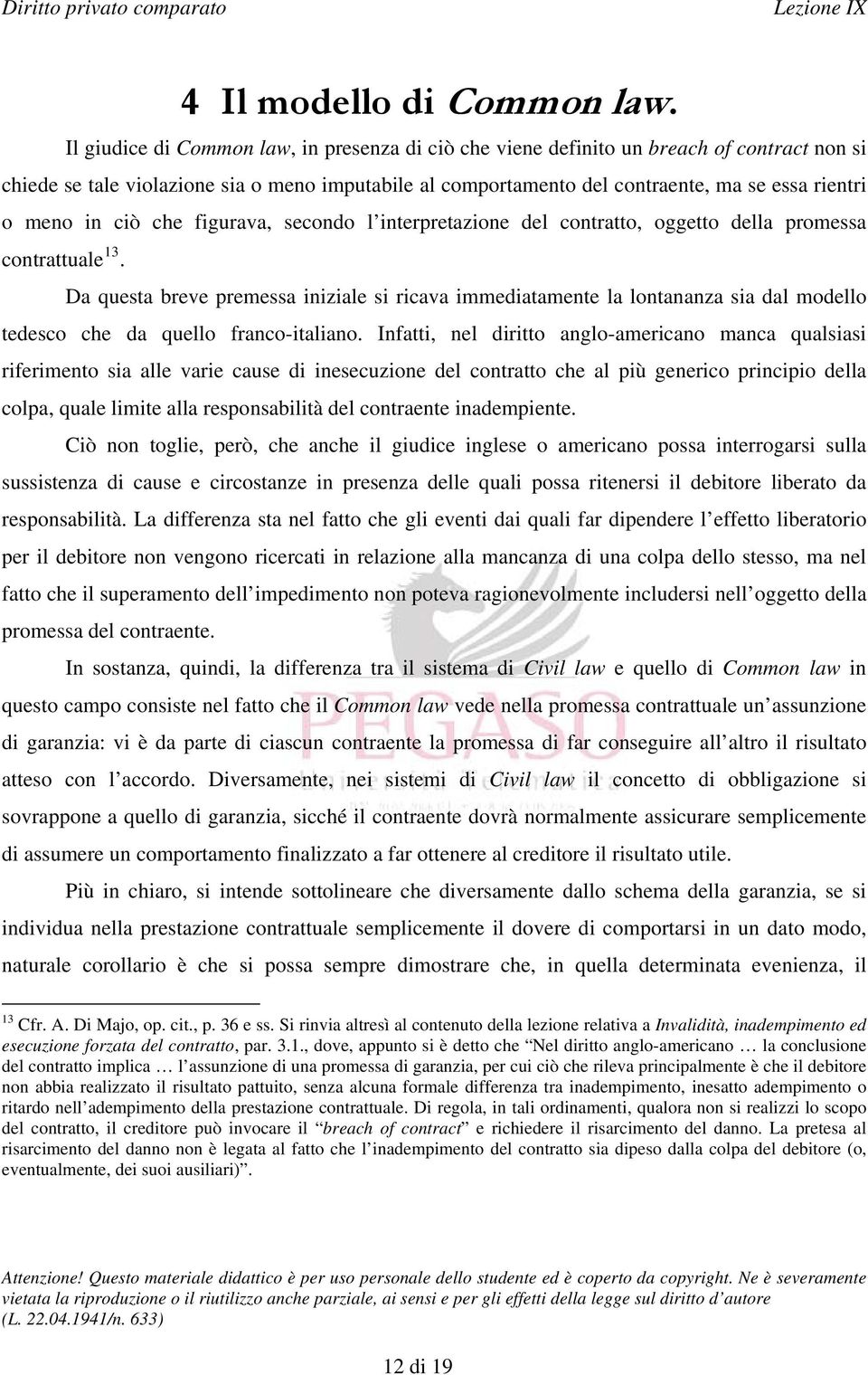 in ciò che figurava, secondo l interpretazione del contratto, oggetto della promessa contrattuale 13.