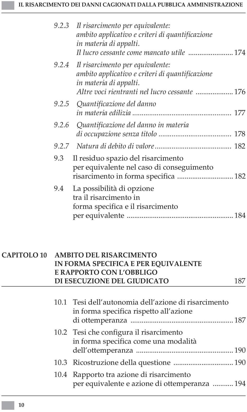 .. 176 9.2.5 Quantificazione del danno in materia edilizia... 177 9.2.6 Quantificazione del danno in materia di occupazione senza titolo... 178 9.2.7 Natura di debito di valore... 182 9.