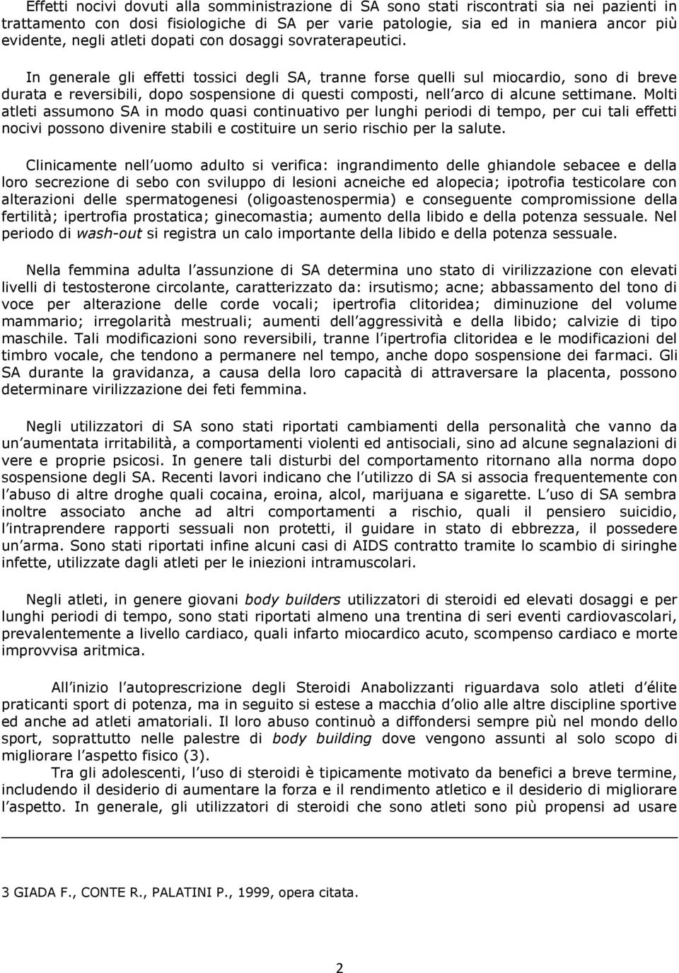 In generale gli effetti tossici degli SA, tranne forse quelli sul miocardio, sono di breve durata e reversibili, dopo sospensione di questi composti, nell arco di alcune settimane.