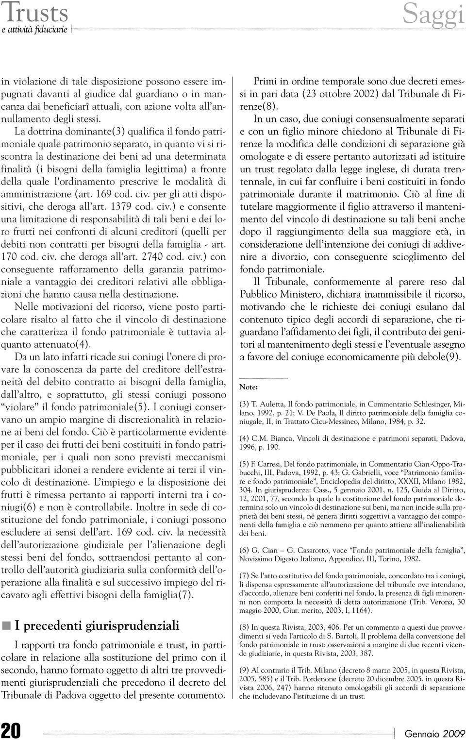 a fronte della quale l ordinamento prescrive le modalità di amministrazione (art. 169 cod. civ.