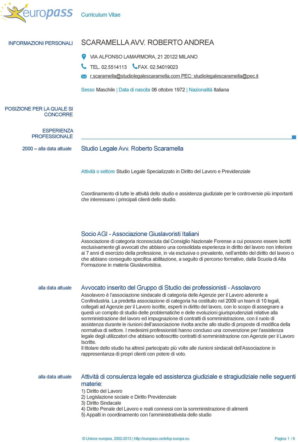 it Sesso Maschile Data di nascita 06 ottobre 1972 Nazionalità Italiana POSIZIONE PER LA QUALE SI CONCORRE ESPERIENZA PROFESSIONALE 2000 alla data attuale Studio Legale Avv.