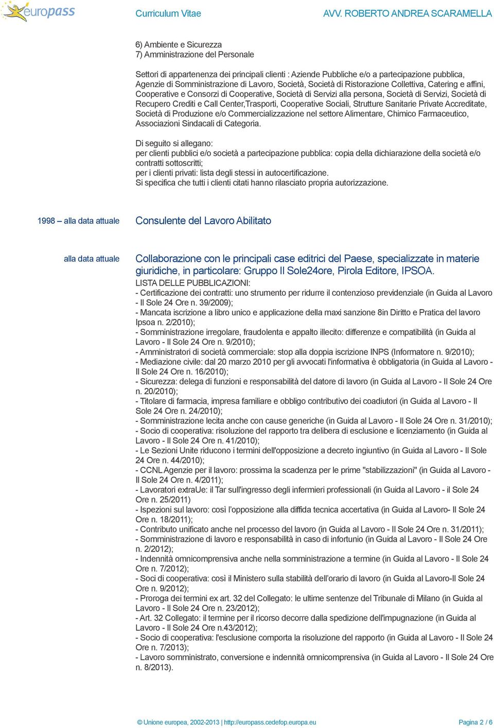 Center,Trasporti, Cooperative Sociali, Strutture Sanitarie Private Accreditate, Società di Produzione e/o Commercializzazione nel settore Alimentare, Chimico Farmaceutico, Associazioni Sindacali di