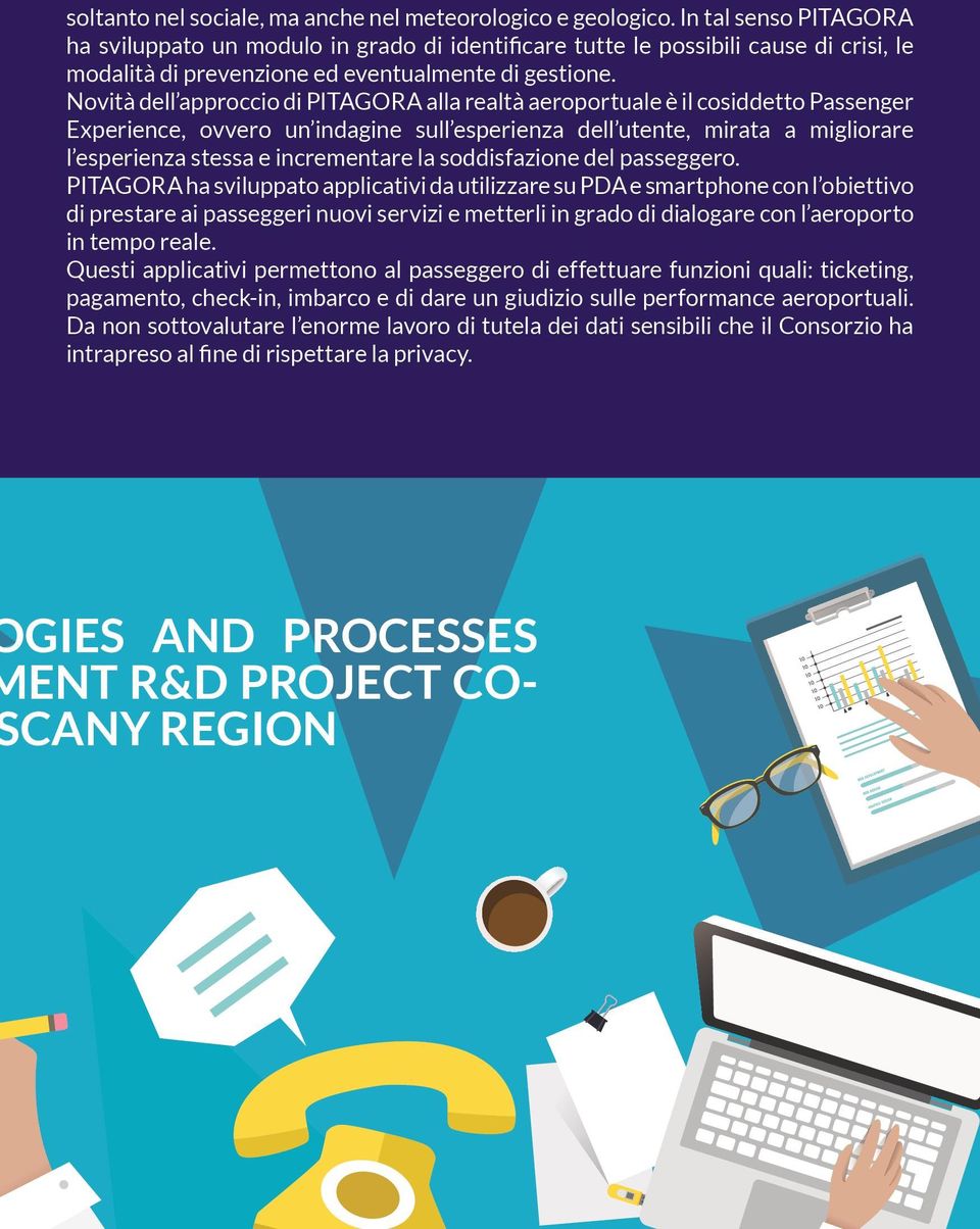Novità dell approccio di PITAGORA alla realtà aeroportuale è il cosiddetto Passenger Experience, ovvero un indagine sull esperienza dell utente, mirata a migliorare l esperienza stessa e incrementare