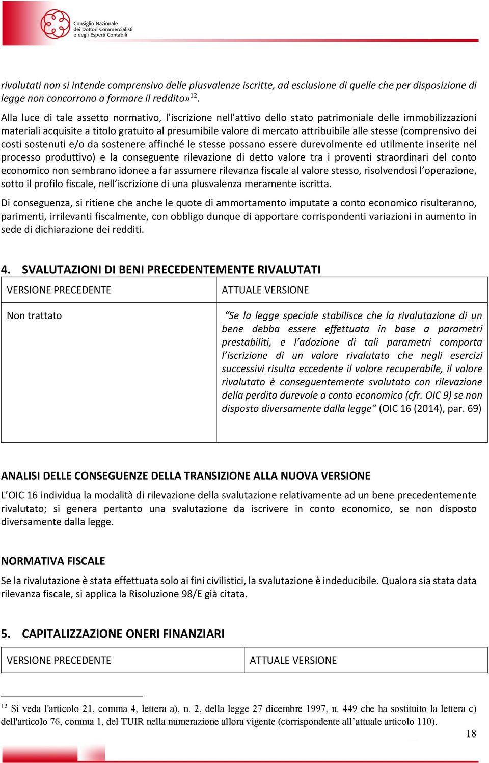 stesse (comprensivo dei costi sostenuti e/o da sostenere affinché le stesse possano essere durevolmente ed utilmente inserite nel processo produttivo) e la conseguente rilevazione di detto valore tra