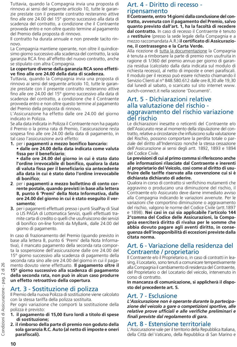 00 del 15 giorno successivo alla data di scadenza del contratto, a condizione che il Contraente provveda entro e non oltre questo termine al pagamento del Premio della proposta di rinnovo.