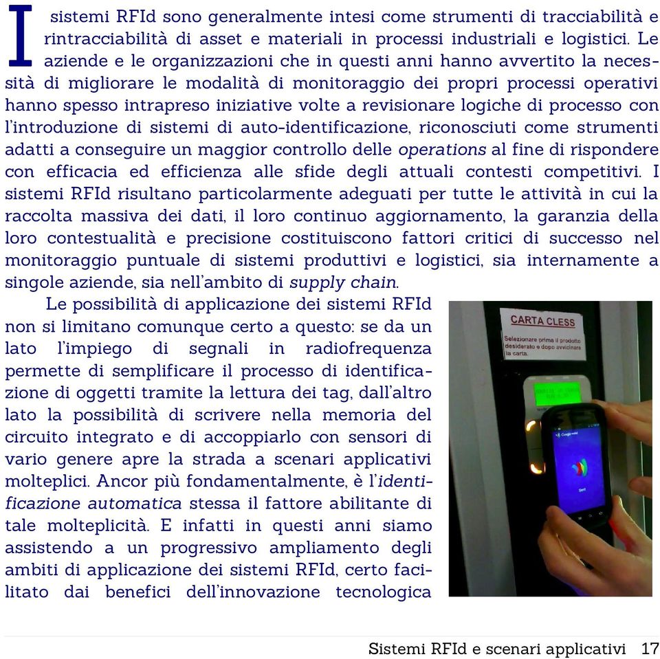 revisionare logiche di processo con l introduzione di sistemi di auto-identificazione, riconosciuti come strumenti adatti a conseguire un maggior controllo delle operations al fine di rispondere con