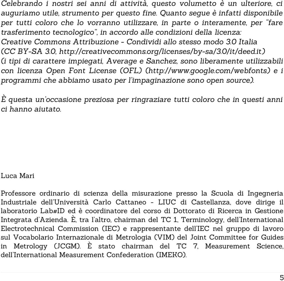 Attribuzione - Condividi allo stesso modo 3.0 Italia (CC BY-SA 3.0, http://creativecommons.org/licenses/by-sa/3.0/it/deed.