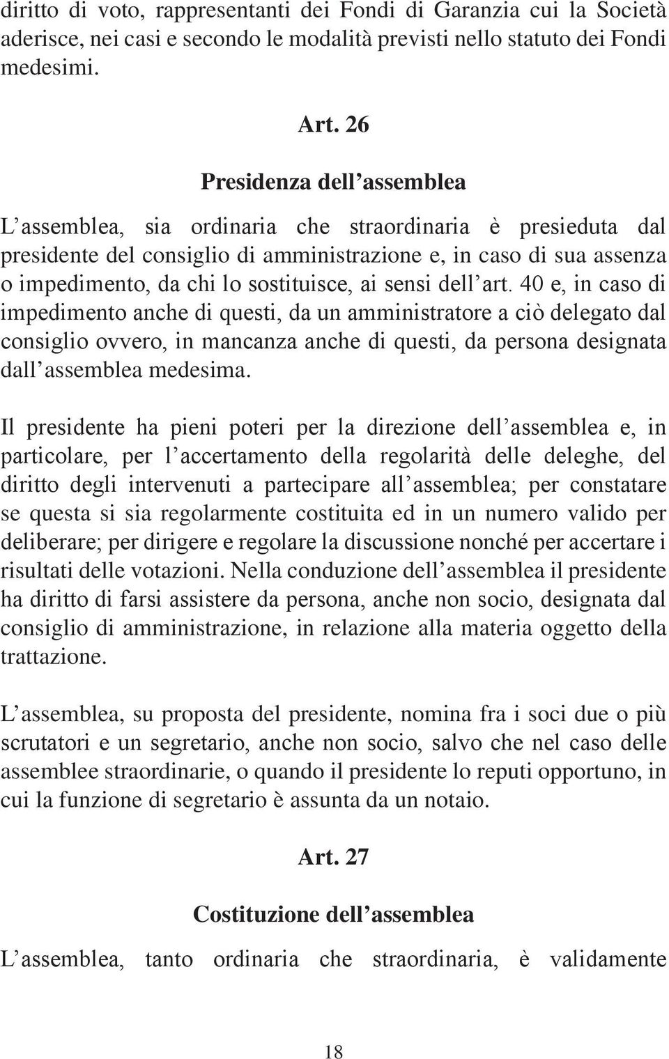 ai sensi dell art. 40 e, in caso di impedimento anche di questi, da un amministratore a ciò delegato dal consiglio ovvero, in mancanza anche di questi, da persona designata dall assemblea medesima.