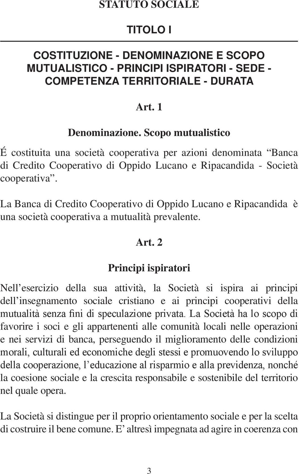 La Banca di Credito Cooperativo di Oppido Lucano e Ripacandida è una società cooperativa a mutualità prevalente. Art.