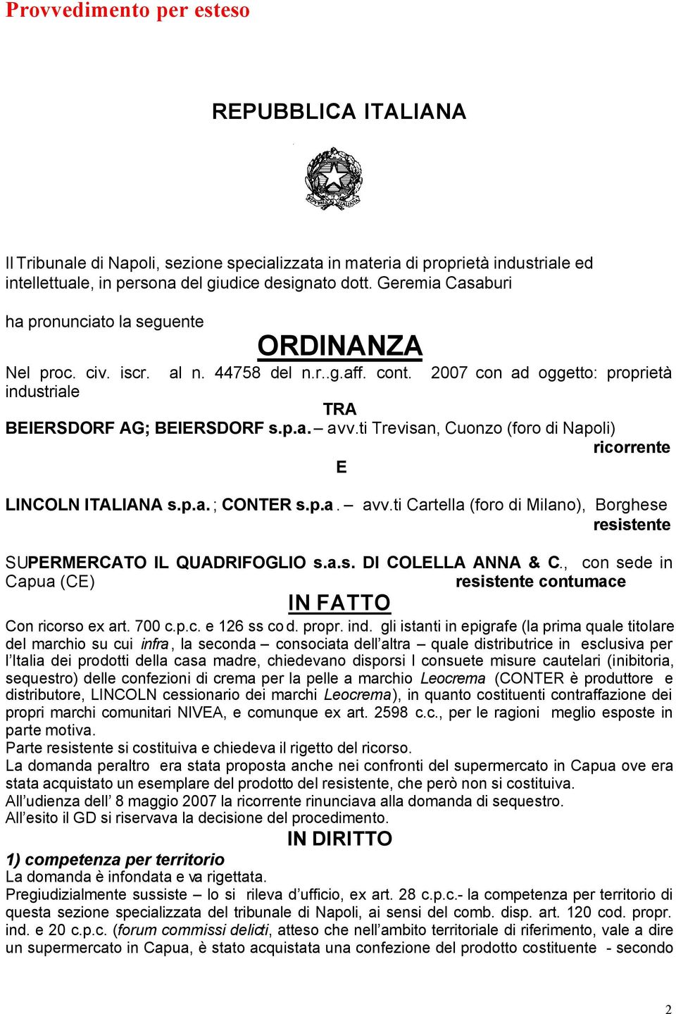 ti Trevisan, Cuonzo (foro di Napoli) ricorrente E LINCOLN ITALIANA s.p.a. ; CONTER s.p.a. avv.ti Cartella (foro di Milano), Borghese resistente SUPERMERCATO IL QUADRIFOGLIO s.a.s. DI COLELLA ANNA & C.