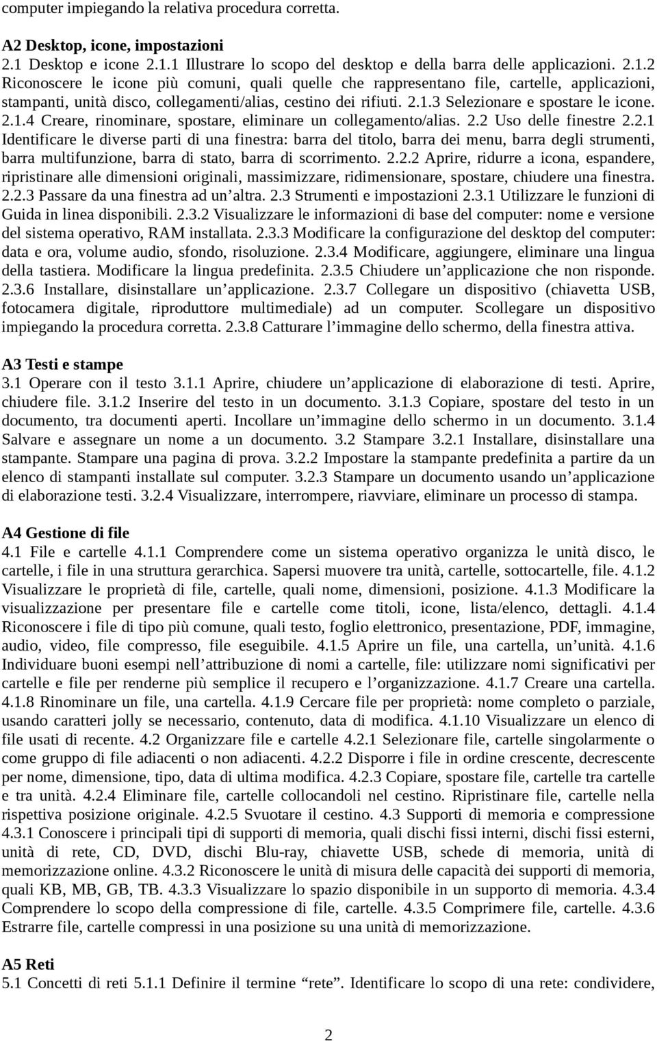 2.1.3 Selezionare e spostare le icone. 2.1.4 Creare, rinominare, spostare, eliminare un collegamento/alias. 2.2 Uso delle finestre 2.2.1 Identificare le diverse parti di una finestra: barra del titolo, barra dei menu, barra degli strumenti, barra multifunzione, barra di stato, barra di scorrimento.