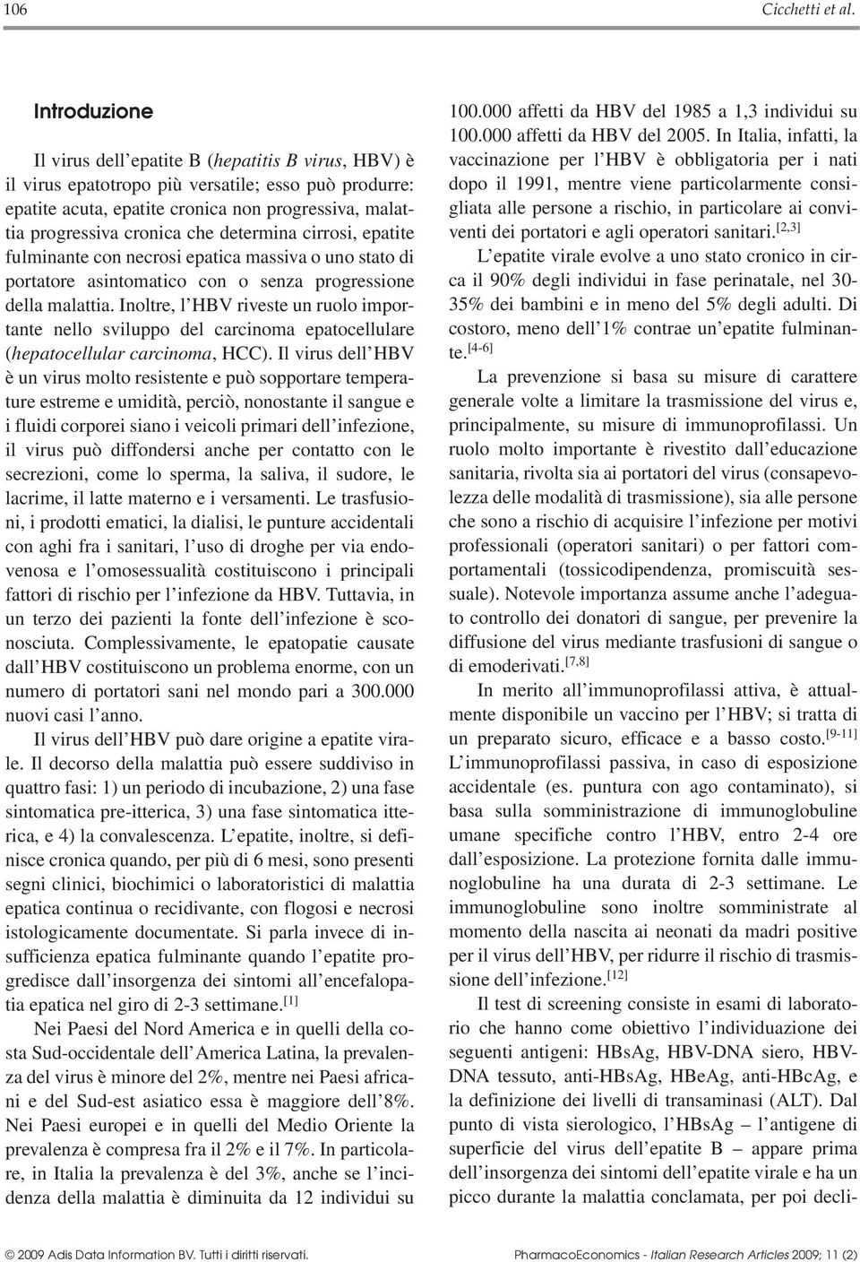 determina cirrosi, epatite fulminante con necrosi epatica massiva o uno stato di portatore asintomatico con o senza progressione della malattia.