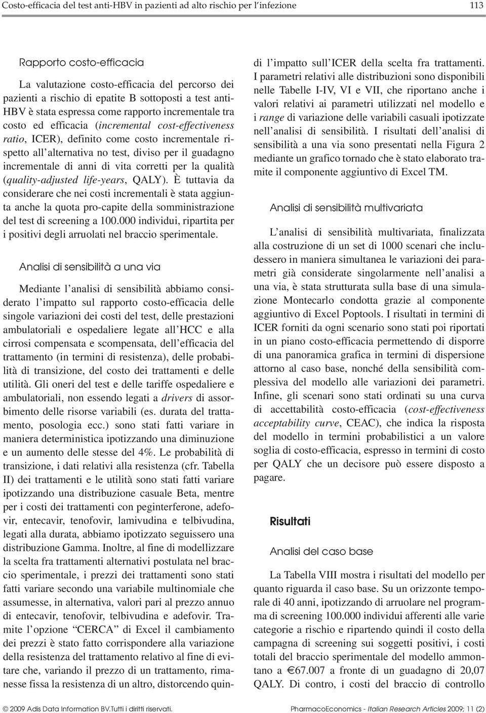 diviso per il guadagno incrementale di anni di vita corretti per la qualità (quality-adjusted life-years, QALY).