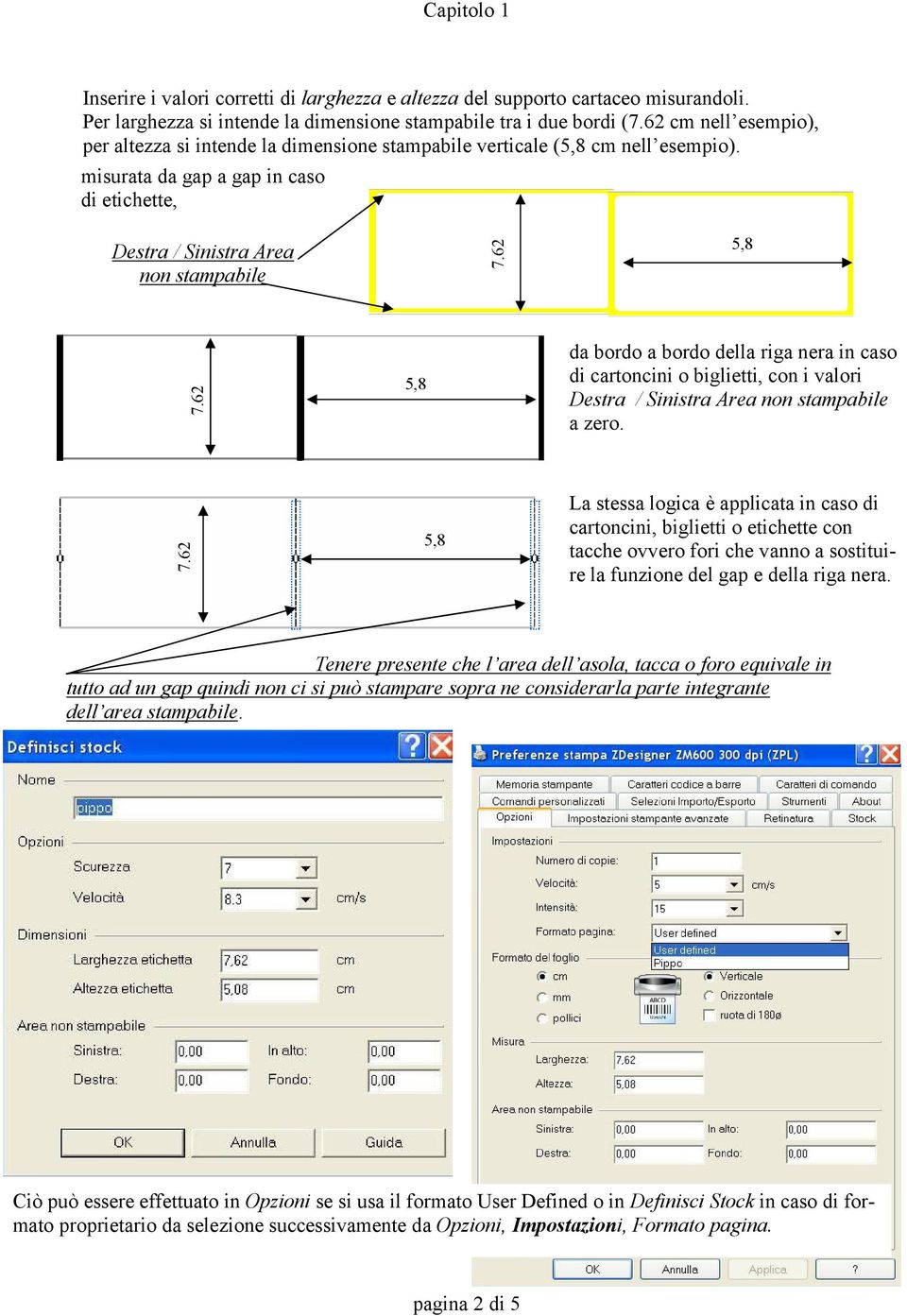 62 5,8 da bordo a bordo della riga nera in caso di cartoncini o biglietti, con i valori Destra / Sinistra Area non stampabile a zero. 7.