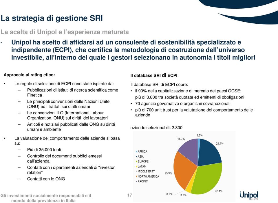 ispirate da: Pubblicazioni di istituti di ricerca scientifica come Finetica Le principali convenzioni delle Nazioni Unite (ONU) ed i trattati sui diritti umani Le convenzioni ILO (International