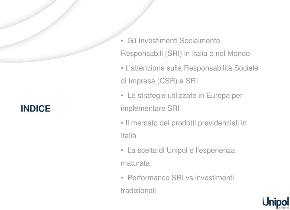 in Europa per implementare SRI Il mercato dei prodotti previdenziali in Italia La