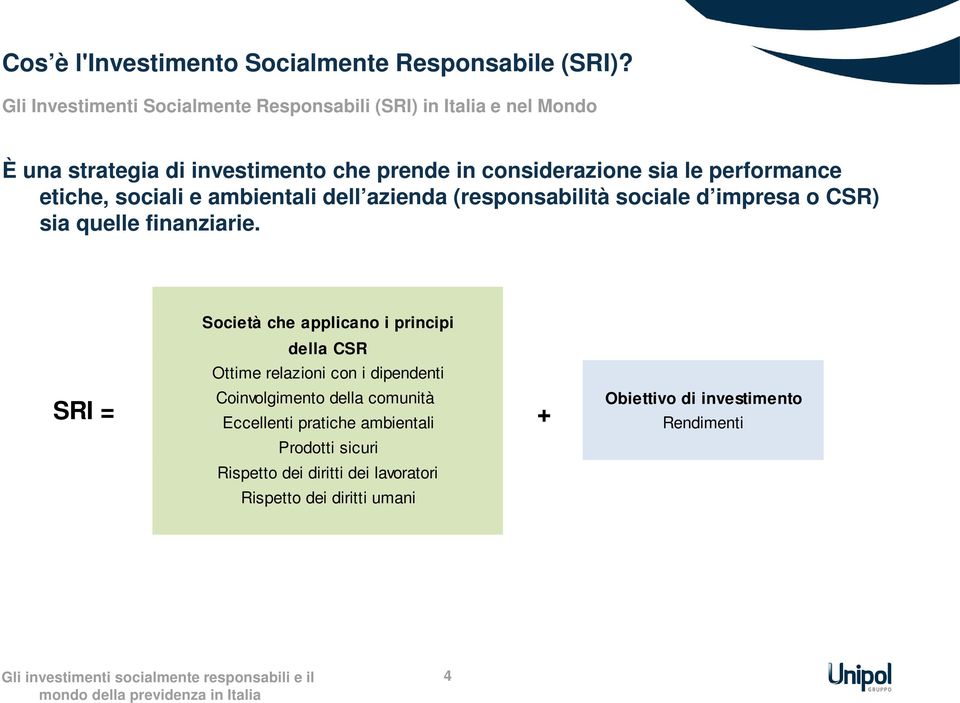 performance etiche, sociali e ambientali dell azienda (responsabilità sociale d impresa o CSR) sia quelle finanziarie.