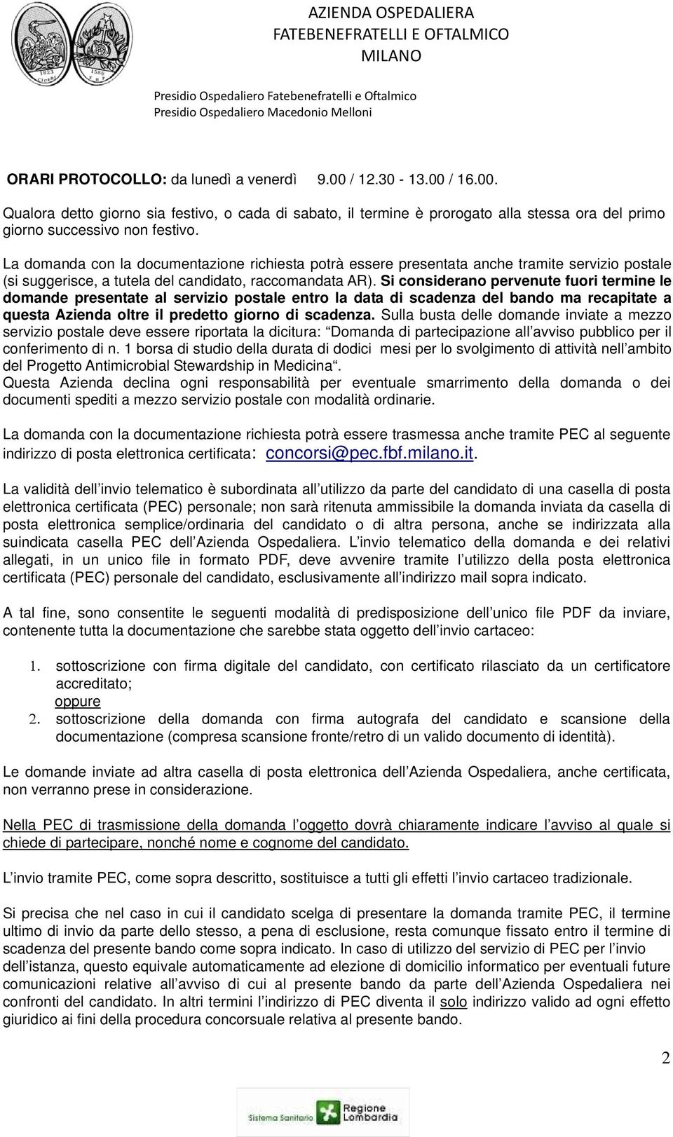 Si considerano pervenute fuori termine le domande presentate al servizio postale entro la data di scadenza del bando ma recapitate a questa Azienda oltre il predetto giorno di scadenza.