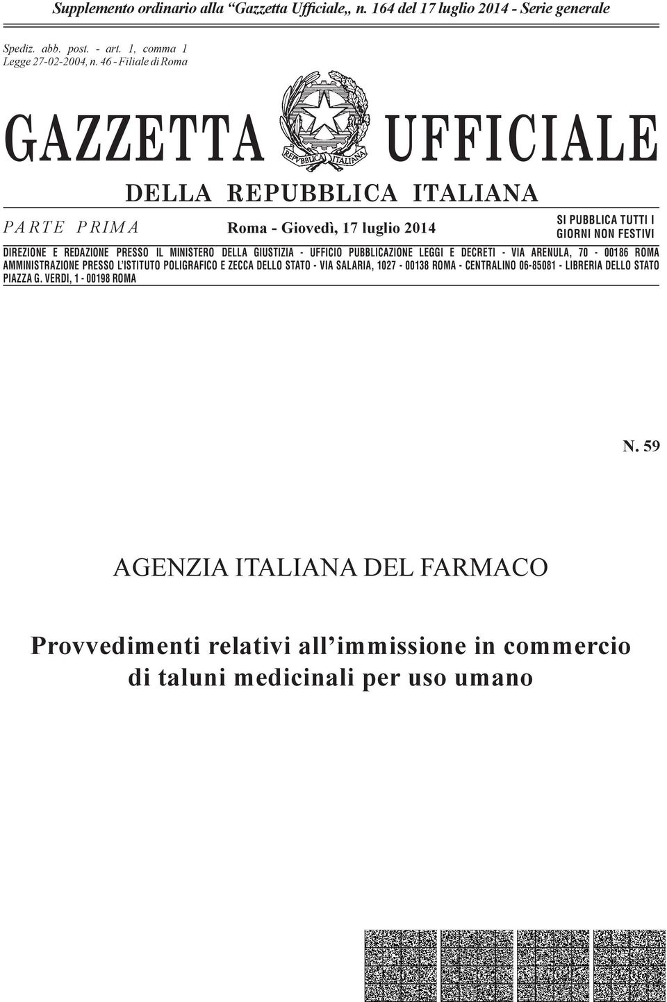 n. 46-662 Filiale - Filiale di Romadi Roma GAZZETTA UFFICIALE PARTE PRIMA DELLA REPUBBLICA ITALIANA Roma - Giovedì, 17 luglio 2014 SI PUBBLICA TUTTI I GIORNI NON FESTIVI DIREZIONE E REDAZIONE