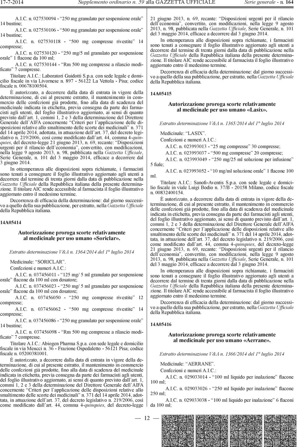 p.a. con sede legale e domicilio fiscale in via Livornese n. 897-56122 La Vettola - Pisa; codice fiscale n. 00678100504.