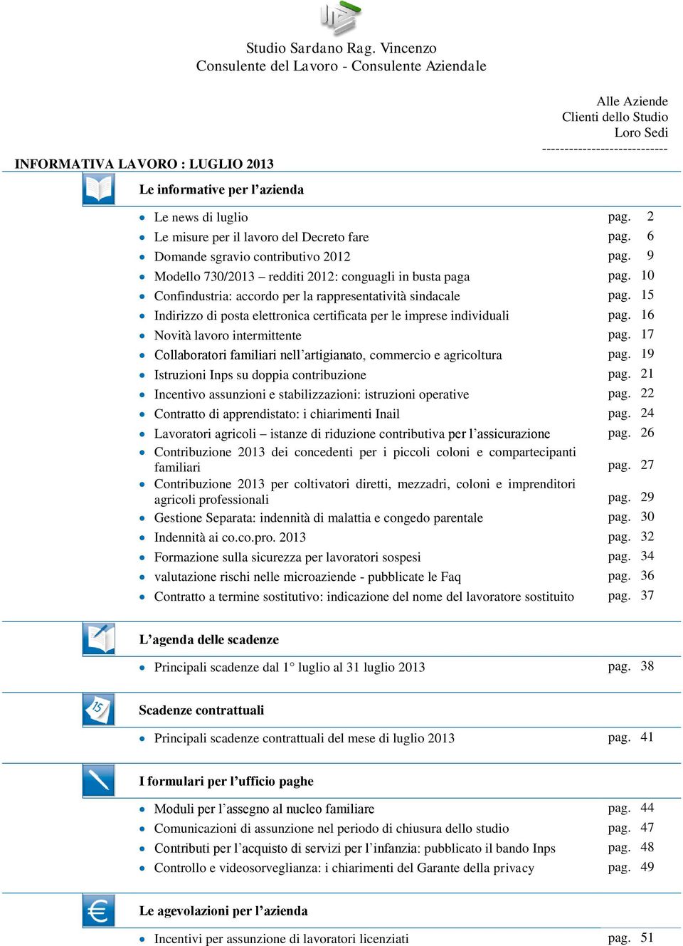 2 Le misure per il lavoro del Decreto fare pag. 6 Domande sgravio contributivo 2012 pag. 9 Modello 730/2013 redditi 2012: conguagli in busta paga pag.