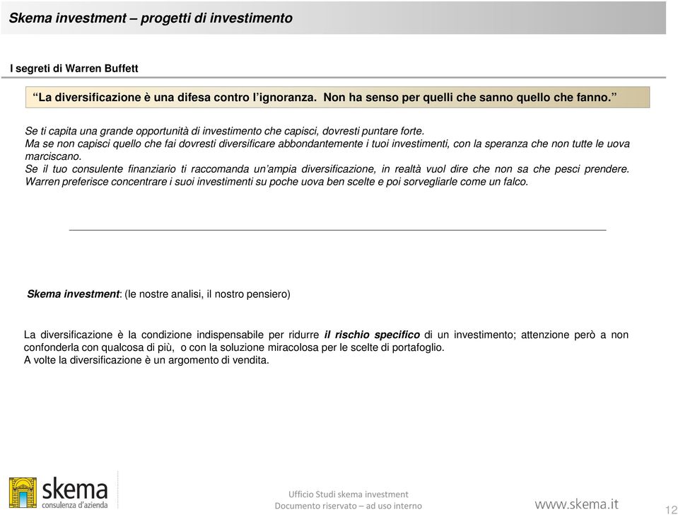 Se il tuo consulente finanziario ti raccomanda un ampia diversificazione, in realtà vuol dire che non sa che pesci prendere.