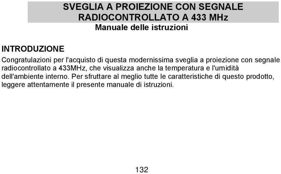 radiocontrollato a 433MHz, che visualizza anche la temperatura e l'umidità dell'ambiente interno.