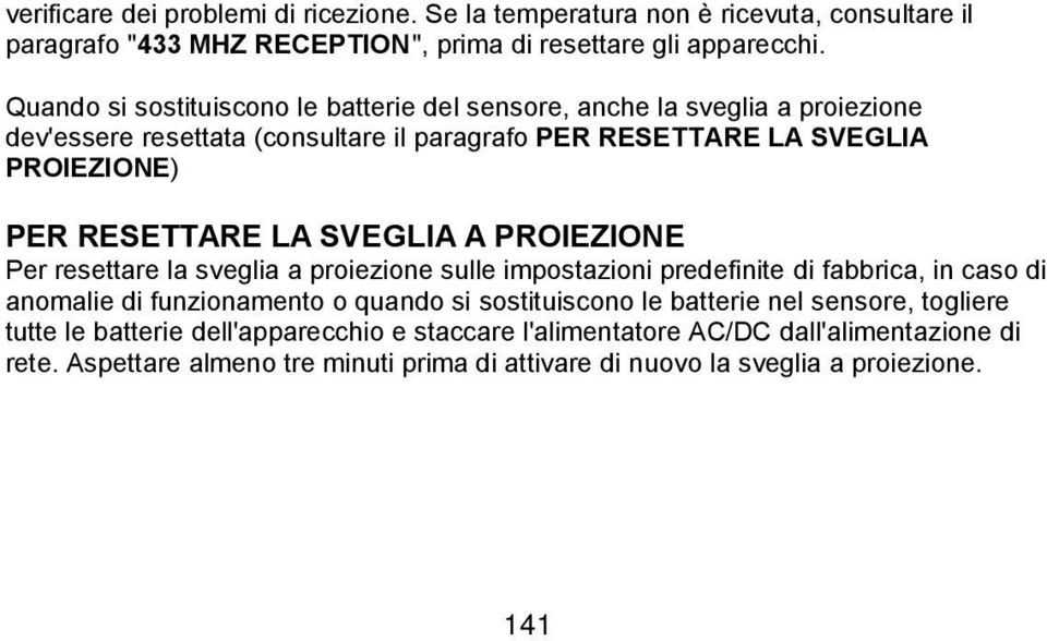 LA SVEGLIA A PROIEZIONE Per resettare la sveglia a proiezione sulle impostazioni predefinite di fabbrica, in caso di anomalie di funzionamento o quando si sostituiscono le