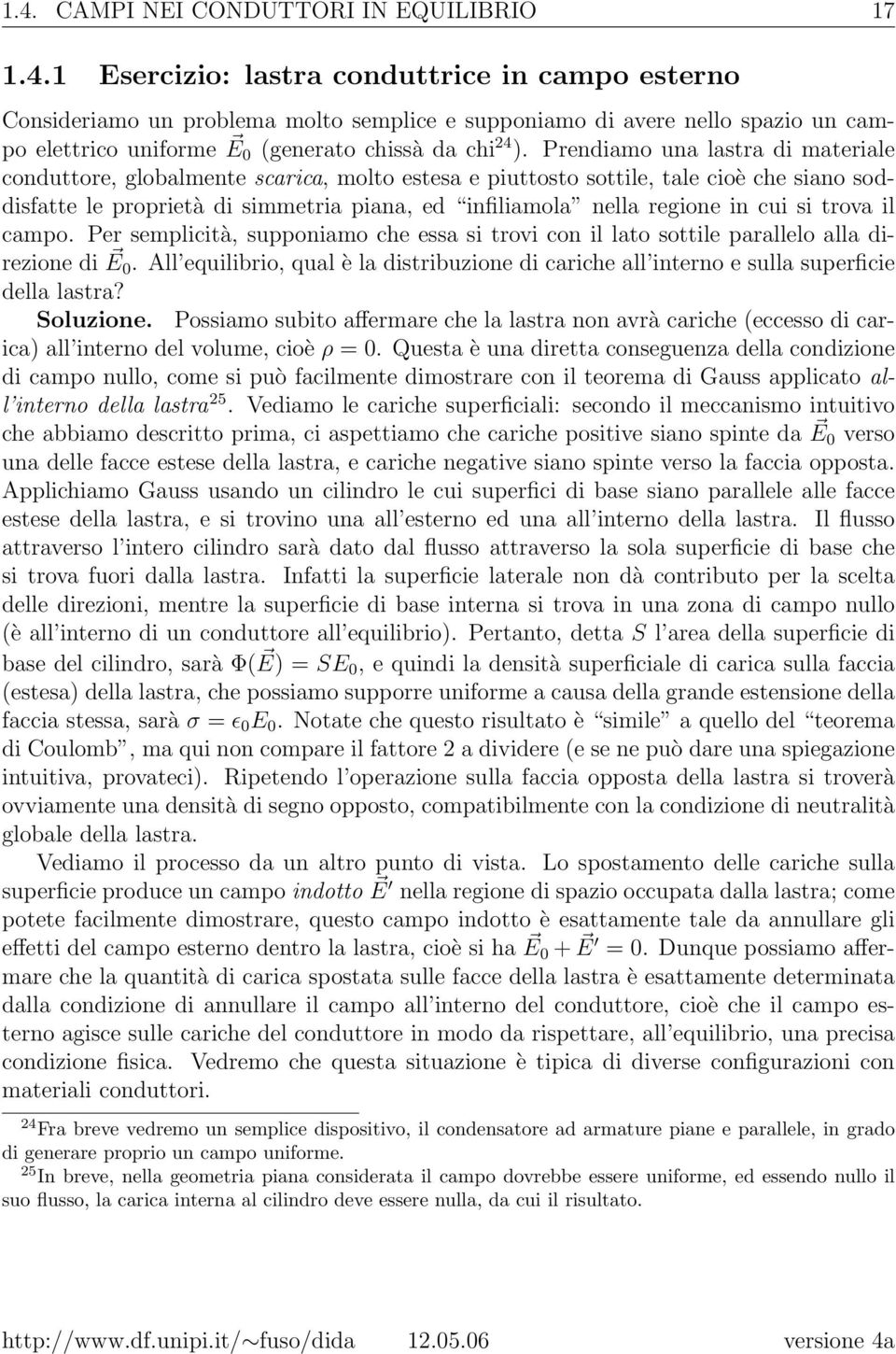 cui si trova il campo. Per semplicità, supponiamo che essa si trovi con il lato sottile parallelo alla direzione di E 0.