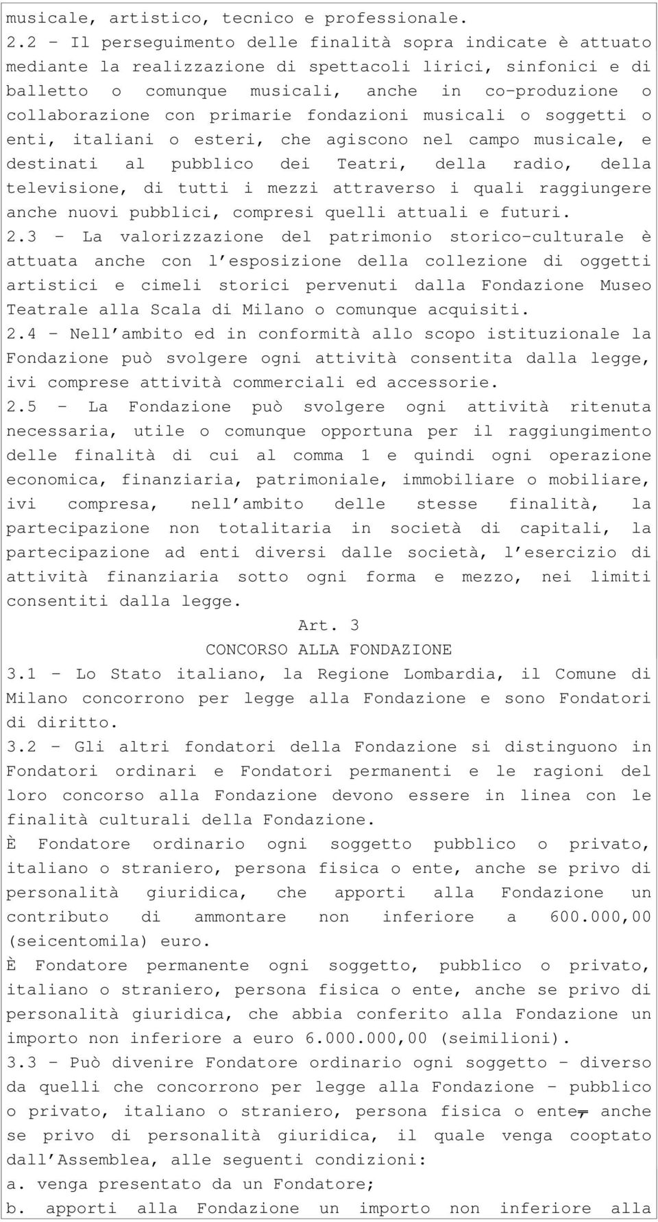 primarie fondazioni musicali o soggetti o enti, italiani o esteri, che agiscono nel campo musicale, e destinati al pubblico dei Teatri, della radio, della televisione, di tutti i mezzi attraverso i