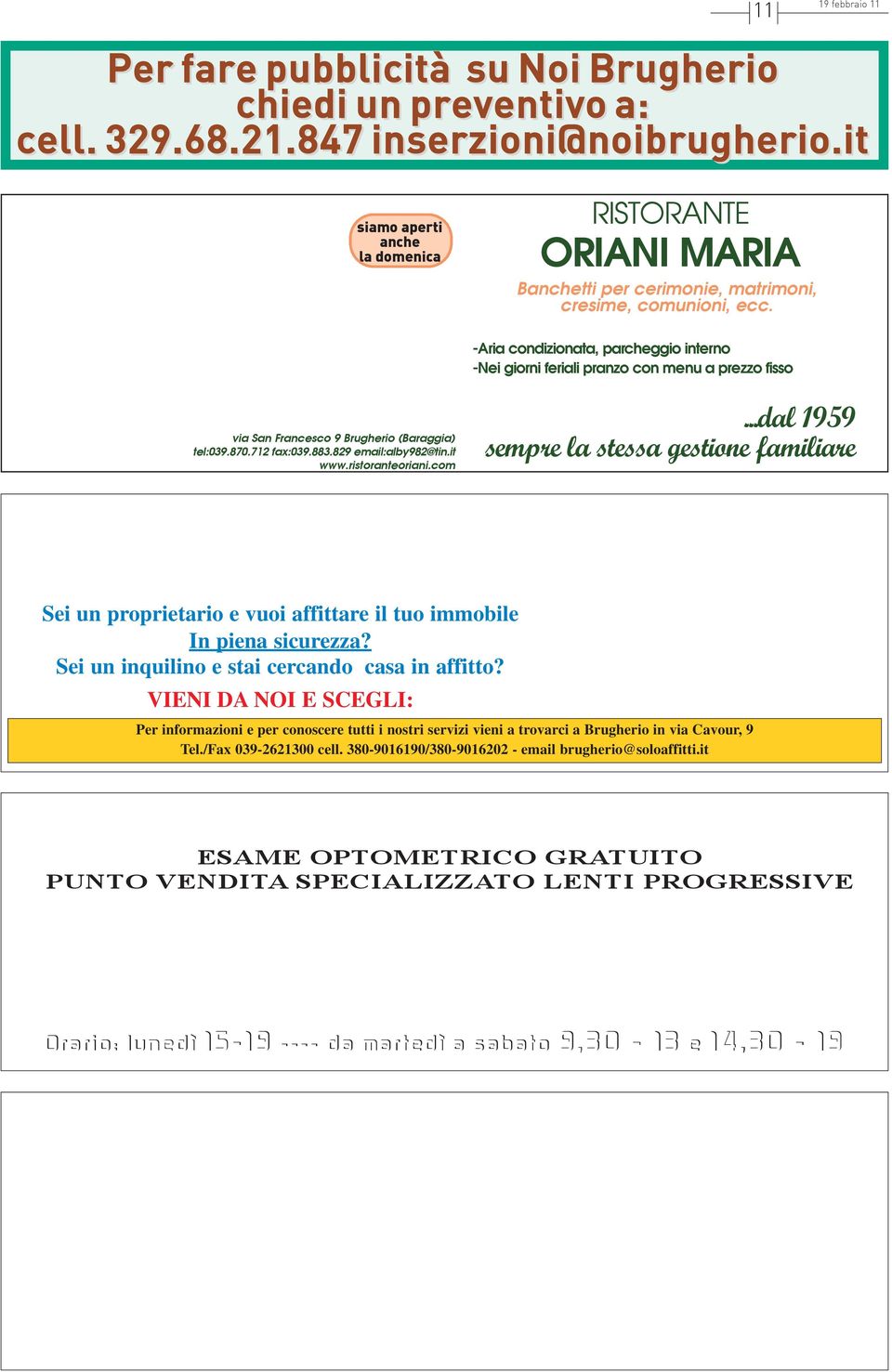 -Aria condizionata, parcheggio interno -Nei giorni feriali pranzo con menu a prezzo fisso via San Francesco 9 Brugherio (Baraggia) tel:039.870.712 fax:039.883.829 email:alby982@tin.it www.