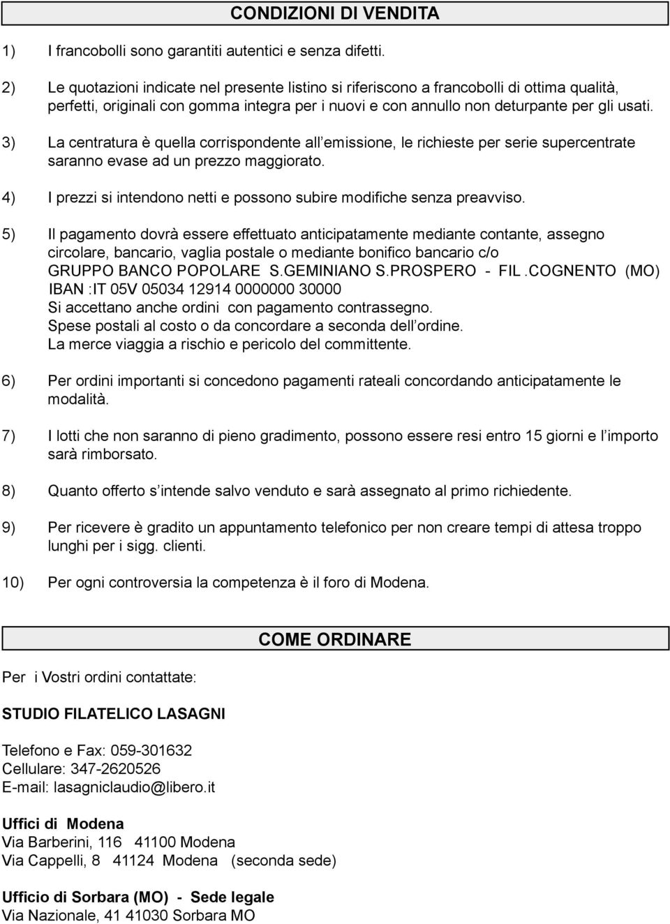 3) La centratura è quella corrispondente all emissione, le richieste per serie supercentrate saranno evase ad un prezzo maggiorato.