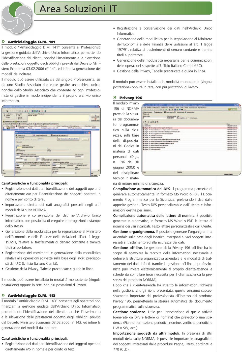 141 consente ai Professionisti la gestione guidata dell Archivio Unico Informatico, permettendo l identificazione dei clienti, nonché l inserimento e la rilevazione delle prestazioni oggetto degli