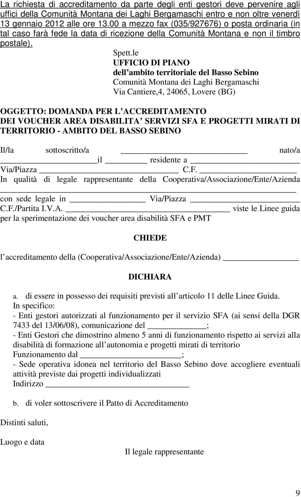 le UFFICIO DI PIANO dell ambito territoriale del Basso Sebino Comunità Montana dei Laghi Bergamaschi Via Cantiere,4, 24065, Lovere (BG) OGGETTO: DOMANDA PER L ACCREDITAMENTO DEI VOUCHER AREA