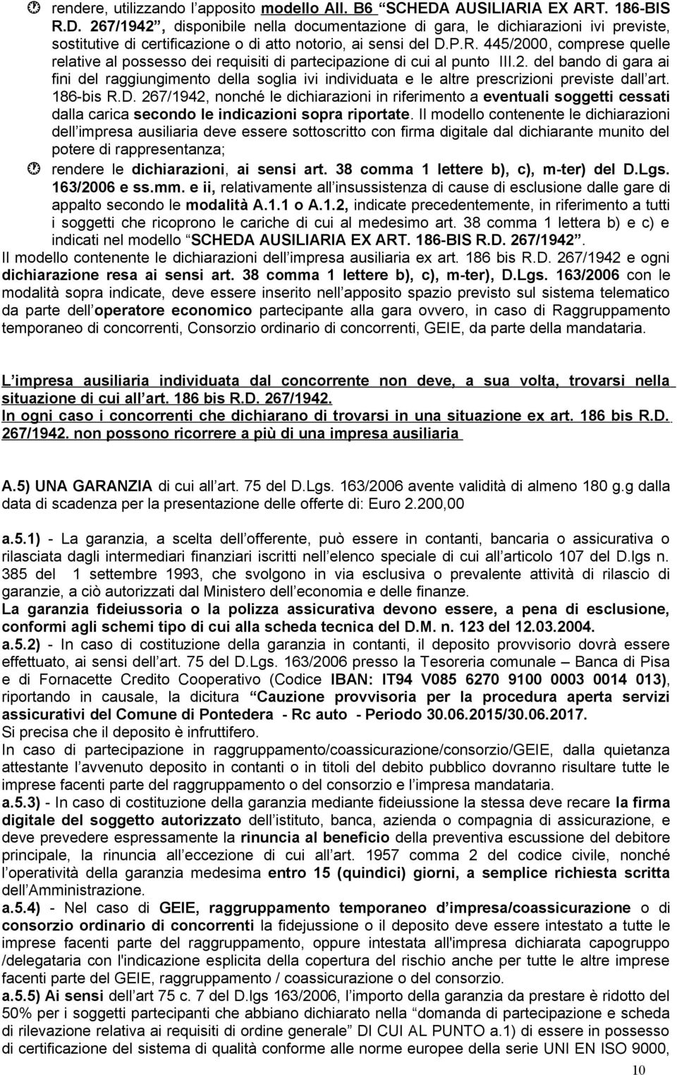 2. del bando di gara ai fini del raggiungimento della soglia ivi individuata e le altre prescrizioni previste dall art. 186-bis R.D.