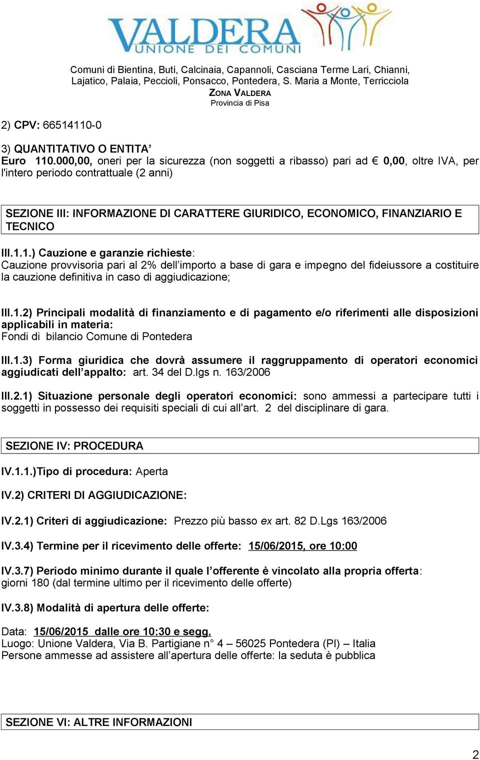 000,00, oneri per la sicurezza (non soggetti a ribasso) pari ad 0,00, oltre IVA, per l'intero periodo contrattuale (2 anni) SEZIONE III: INFORMAZIONE DI CARATTERE GIURIDICO, ECONOMICO, FINANZIARIO E