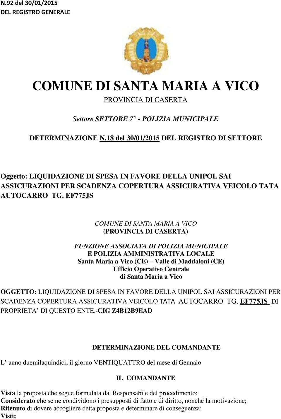 EF775JS COMUNE DI SANTA MARIA A VICO (PROVINCIA DI CASERTA) FUNZIONE ASSOCIATA DI POLIZIA MUNICIPALE E POLIZIA AMMINISTRATIVA LOCALE Santa Maria a Vico (CE) Valle di Maddaloni (CE) Ufficio Operativo