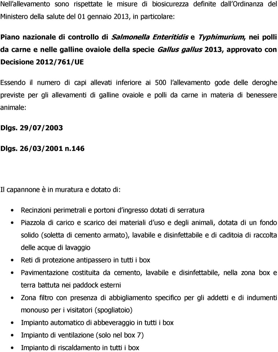 allevamento gode delle deroghe previste per gli allevamenti di galline ovaiole e polli da carne in materia di benessere animale: Dlgs. 29/07/2003 Dlgs. 26/03/2001 n.