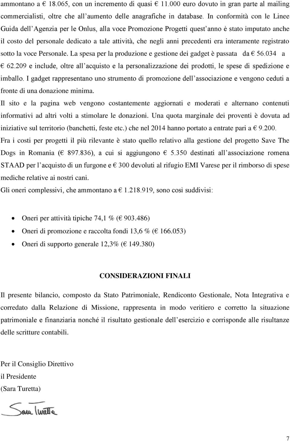 era interamente registrato sotto la voce Personale. La spesa per la produzione e gestione dei gadget è passata da 56.034 a 62.