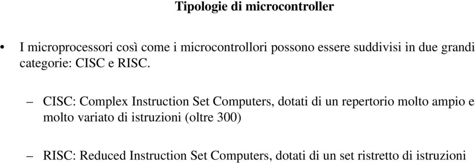 CISC: Complex Instruction Set Computers, dotati di un repertorio molto ampio e molto