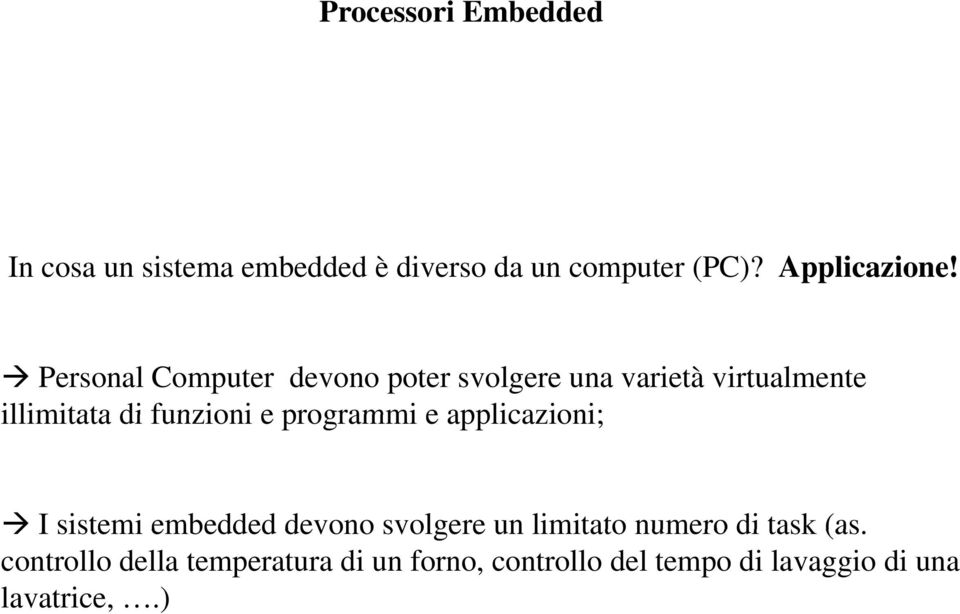 applicazioni; I sistemi embedded devono svolgere un limitato numero di task (as I sistemi embedded devono