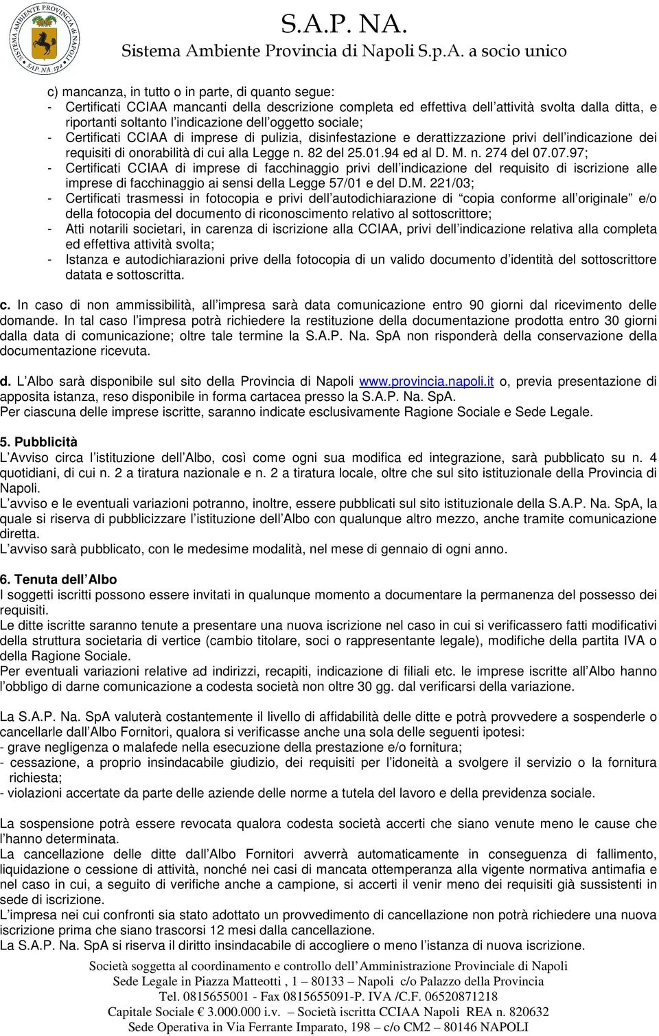 07.97; - Certificati CCIAA di imprese di facchinaggio privi dell indicazione del requisito di iscrizione alle imprese di facchinaggio ai sensi della Legge 57/01 e del D.M.