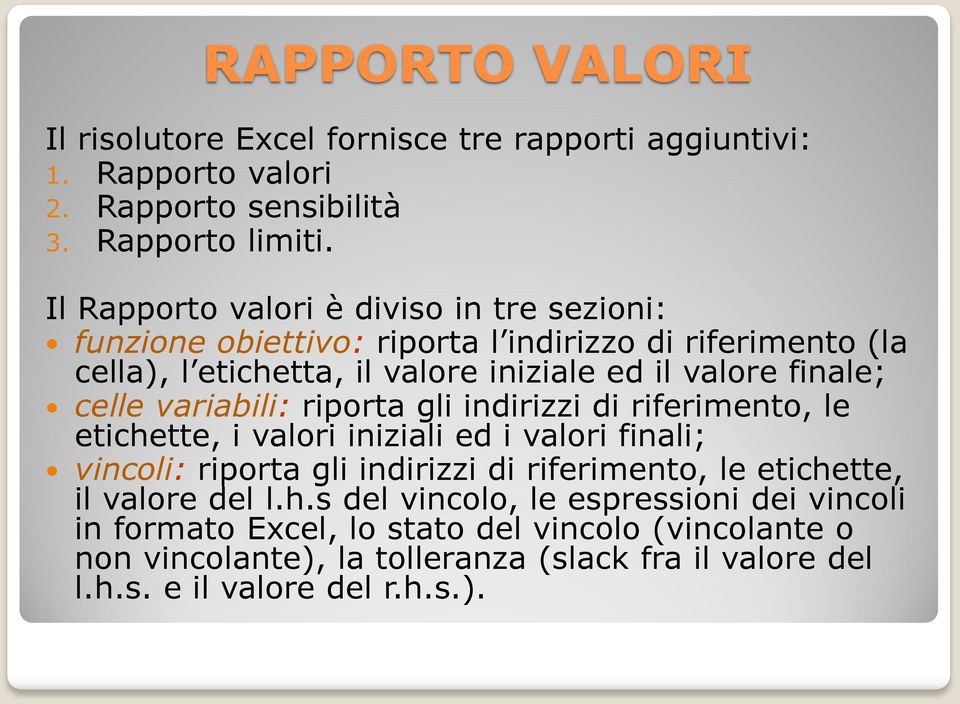 celle variabili: riporta gli indirizzi di riferimento, le etichette, i valori iniziali ed i valori finali; vincoli: riporta gli indirizzi di riferimento, le